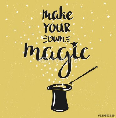 Magic hat background with stars and inspiring phrase Make your own Magic. V... - 901150565