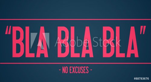 BLA BLA BLA - keine Ausreden