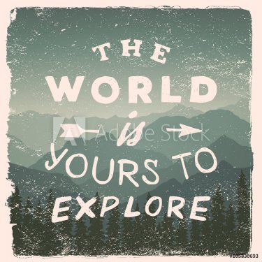 hand drawn wilderness, exploration quote. the world is yours to explore - 901148143