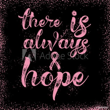 There is always hope. Inspirational quote about breast cancer awareness. Mode... - 901146940