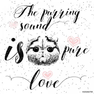 The purring sound is pure love, greeting card and motivational quote for pet lovers with typographic design. Cute friendly smiling cat face with hearts and sparkle. Hand lettered message, calligraphy.